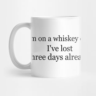 I'm on a whiskey diet. I've lost three days already. Mug